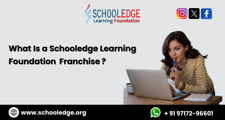 What Is a Schooledge Learning Foundation Franchise ?